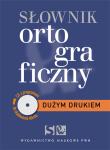 Dużym drukiem Słownik ortograficzny z płytą CD. Autor: Kubiak-Sokół Aleksandra, Sobol Elżbieta. Dadada.pl Okładka książki Dużym drukiem Słownik ortograficzny z płytą CD