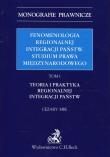 Okładka książki Fenomenologia regionalnej integracji państw Studium prawa międzynarodowego Tom 1