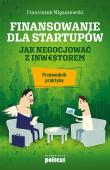 FINANSOWANIE DLA STARTUPÓW JAK NEGOCJOWAĆ Z INWESTOREM PRZEWODNIK PRAKTYKA. Autor: FRANCISZEK MIGASZEWSKI. Dadada.pl Okładka książki FINANSOWANIE DLA STARTUPÓW JAK NEGOCJOWAĆ Z INWESTOREM PRZEWODNIK PRAKTYKA