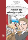 Gdybym znał dobrze język polski…. Autor: Gołkowski Marek, Kiermut Anna, Majewska-Meyers Małgorzata. Dadada.pl Okładka książki Gdybym znał dobrze język polski…