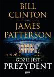 Gdzie jest Prezydent. Autor: Bill Clinton, Patterson James. Dadada.pl Okładka książki Gdzie jest Prezydent