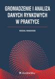 Gromadzenie i analiza danych rynkowych w praktyce. Autor: Makowski Michał. Dadada.pl Okładka książki Gromadzenie i analiza danych rynkowych w praktyce
