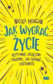 Jak wygrać życie. Autor: Nicola Morgan, Alicja Laskowska. Dadada.pl Okładka książki Jak wygrać życie