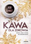 Kawa dla zdrowia. Autor: Arnot Bob. Dadada.pl Okładka książki Kawa dla zdrowia