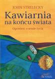 Kawiarnia na końcu świata. Opowieść o sensie życia. Autor: Strelecky John P.. Dadada.pl Okładka książki Kawiarnia na końcu świata. Opowieść o sensie życia