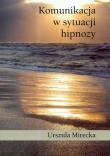 Komunikacja w sytuacji hipnozy. Autor: Mirecka Urszula. Dadada.pl Okładka książki Komunikacja w sytuacji hipnozy