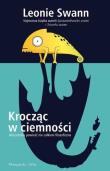 Krocząc w ciemności. Autor: Swann Leonie. Dadada.pl Okładka książki Krocząc w ciemności