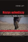 Kryzys uchodźczy przyczyny, skutki, konflikty. Autor: Stefan Luft. Dadada.pl Okładka książki Kryzys uchodźczy przyczyny, skutki, konflikty