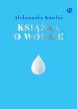 Książka o wodzie. Autor: Kardaś Aleksandra. Dadada.pl Okładka książki Książka o wodzie