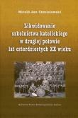 Okładka książki Likwidowanie szkolnictwa katolickiego...