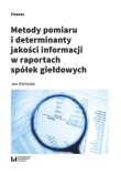 Metody pomiaru i determinant jakości informacji w raportach spółek giełdowych. Autor: Michalak Jan. Dadada.pl Okładka książki Metody pomiaru i determinant jakości informacji w raportach spółek giełdowych