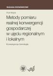 Okładka książki Metody pomiaru realnej konwergencji gospodarczej w ujęciu regionalnym i lokalnym. Konwergencja równo