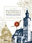 Metropolia Lwowska obrządku łacińskiego. Autor: Draus Jan. Dadada.pl Okładka książki Metropolia Lwowska obrządku łacińskiego