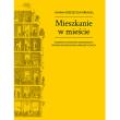 Mieszkanie w mieście Poznań w kontekście europejskich reform mieszkaniowo-urbanistycznych. Autor: Grzeszczuk-Brendel Hanna. Dadada.pl Okładka książki Mieszkanie w mieście Poznań w kontekście europejskich reform mieszkaniowo-urbanistycznych