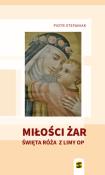 Miłości żar Święta Róża z Limy. Autor: Stefaniak Piotr. Dadada.pl Okładka książki Miłości żar Święta Róża z Limy