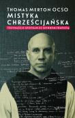 MISTYKA CHRZEŚCIJAŃSKA TRZYNAŚCIE SPOTKAŃ ZE SŁYNNYM TRAPISTĄ. Autor: Thomas Merton. Dadada.pl Okładka książki MISTYKA CHRZEŚCIJAŃSKA TRZYNAŚCIE SPOTKAŃ ZE SŁYNNYM TRAPISTĄ