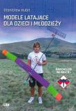 MODELE LATAJĄCE DLA DZIECI I MŁODZIEŻY. Autor: STANISŁAW KUBIT. Dadada.pl Okładka książki MODELE LATAJĄCE DLA DZIECI I MŁODZIEŻY