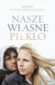 NASZE WŁASNE PIEKŁO. Autor: Natalia Nowak-Lewandowska. Dadada.pl Okładka książki NASZE WŁASNE PIEKŁO