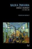 Nauka znikania. Wiersze i rozmowy z lat 2006-2018. Autor: Dakowicz Przemysław. Dadada.pl Okładka książki Nauka znikania. Wiersze i rozmowy z lat 2006-2018