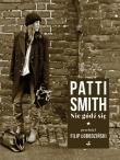 NIE GÓDŹ SIĘ. Autor: Patti Smith. Dadada.pl Okładka książki NIE GÓDŹ SIĘ