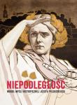 Niepodległość Wokół myśli historycznej Józefa Piłsudskiego. Autor: Milewska Wacława. Dadada.pl Okładka książki Niepodległość Wokół myśli historycznej Józefa Piłsudskiego