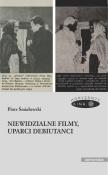 Niewidzialne filmy, uparci debiutanci. Autor: Śmiałowski Piotr. Dadada.pl Okładka książki Niewidzialne filmy, uparci debiutanci