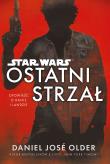 OSTATNI STRZAŁ STAR WARS. Autor: Daniel José Older. Dadada.pl Okładka książki OSTATNI STRZAŁ STAR WARS