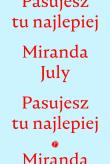 PASUJESZ TU NAJLEPIEJ. Autor: Miranda July. Dadada.pl Okładka książki PASUJESZ TU NAJLEPIEJ