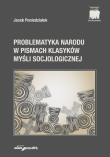 Problematyka Narodu w Pismach Klasyków Myśli Socjologicznej. Autor: Poniedziałek Jacek. Dadada.pl Okładka książki Problematyka Narodu w Pismach Klasyków Myśli Socjologicznej
