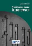 PROJEKTOWANIE SŁUPÓW ŻELBETOWYCH. Autor: Pędziwiatr Janusz. Dadada.pl Okładka książki PROJEKTOWANIE SŁUPÓW ŻELBETOWYCH