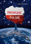 Promując Polskę. Autor: Zaborowski Adam. Dadada.pl Okładka książki Promując Polskę