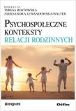 Psychospołeczne konteksty relacji rodzinnych. Autor: Rostowska Teresa, Lewandowska-Walter Aleksandra. Dadada.pl Okładka książki Psychospołeczne konteksty relacji rodzinnych