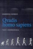 Qvadis homo sapiens. Tezy i rozważania. Autor: Bober Andrzej. Dadada.pl Okładka książki Qvadis homo sapiens. Tezy i rozważania