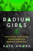 Okładka książki Radium Girls. Mroczna historia promiennych...