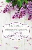 Saga rodziny z Ogrodowej Tom 2. Duszący zapach bzu. Autor: Mantycka  Ewelina Maria. Dadada.pl Okładka książki Saga rodziny z Ogrodowej Tom 2. Duszący zapach bzu
