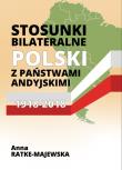Stosunki bilateralne Polski z państwami andyjskimi 1918-2018. Autor: Ratke-Majewska Anna. Dadada.pl Okładka książki Stosunki bilateralne Polski z państwami andyjskimi 1918-2018