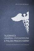 Tajemnica lekarska i psychiatryczna a polski proces karny. Autor: Michalak Krzysztof. Dadada.pl Okładka książki Tajemnica lekarska i psychiatryczna a polski proces karny