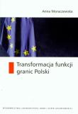 Transformacja funkcji granic Polski. Autor: Moraczewska Anna. Dadada.pl Okładka książki Transformacja funkcji granic Polski