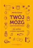 Okładka książki Twój mózg. Jak zadbać o siebie naprawdę