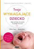 Twoje wymagające dziecko.. Autor: William Sears Martha Sears Robert Sears James Sea. Dadada.pl Okładka książki Twoje wymagające dziecko.