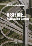 Okładka książki U siebie... Moja wolna Europa