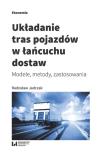 Układanie tras pojazdów w łańcuchu dostaw. Autor: Radosław Jadczak (red.). Dadada.pl Okładka książki Układanie tras pojazdów w łańcuchu dostaw