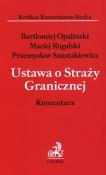 Ustawa o Straży Granicznej Komentarz. Autor: Opaliński Bartłomiej, Rogalski Maciej, Szustakiewicz Przemysław. Dadada.pl Okładka książki Ustawa o Straży Granicznej Komentarz