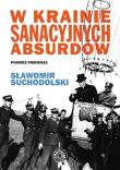 W krainie sanacyjnych absurdów. Autor: Suchodolski Sławomir. Dadada.pl Okładka książki W krainie sanacyjnych absurdów