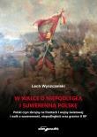 W walce o niepodległą i suwerenną Polskę. Autor: Wyszczelski Lech. Dadada.pl Okładka książki W walce o niepodległą i suwerenną Polskę