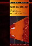 Wiek propagandy Używanie i nadużywanie perswazji na co dzień. Autor: Pratkanis Anthony, Elliot Aronson. Dadada.pl Okładka książki Wiek propagandy Używanie i nadużywanie perswazji na co dzień