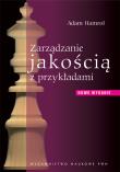 Zarządzanie jakością z przykładami. Autor: Hamrol Adam. Dadada.pl Okładka książki Zarządzanie jakością z przykładami