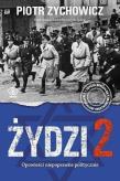 Żydzi 2. Opowieści niepoprawne politycznie TW. Autor: Piotr Zychowicz. Dadada.pl Okładka książki Żydzi 2. Opowieści niepoprawne politycznie TW