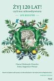 ŻYJ 120 LAT CZYLI MOC MIKROODŻYWIANIA LIFE BOOSTER. Autor: MARTA MIELOSZYK-PAWELEC, ANNA AUGUSTYN-PROTAS. Dadada.pl Okładka książki ŻYJ 120 LAT CZYLI MOC MIKROODŻYWIANIA LIFE BOOSTER
