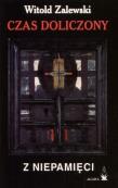 Czas Doliczony z Niepamięci - Witold Zalewski. Autor: Zalewski Witold. Dadada.pl Okładka książki Czas Doliczony z Niepamięci - Witold Zalewski
